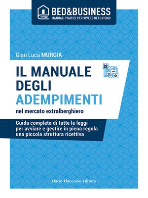 cover image of Il manuale degli adempimenti nel mercato extralberghiero--Guida completa di tutte le leggi per avviare e gestire in piena regola una piccola struttura ricettiva